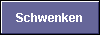  Schwenken 